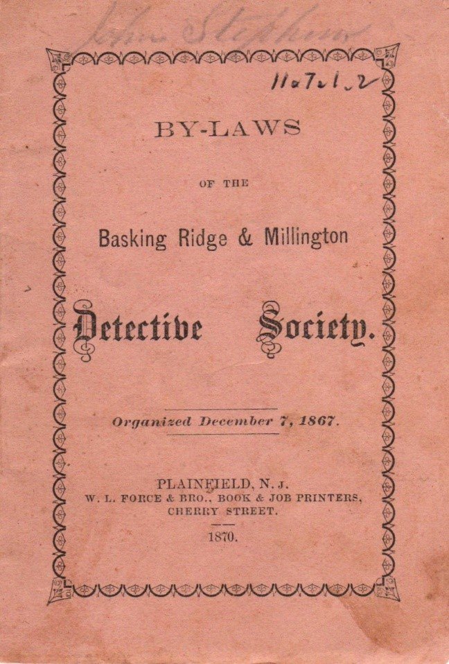 By-Laws of the Basking Ridge & Millington Detective Society, organized December 7, 1867 (3" x 4 ½”). 
Source: THSSH 