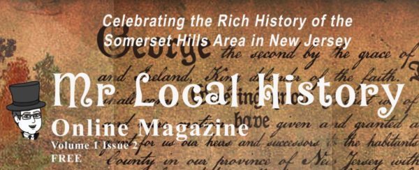 Take a look at the Mr. Local History Magazine, an online version of local news, articles, and posts about local history in the Somerset Hills region of New Jersey.