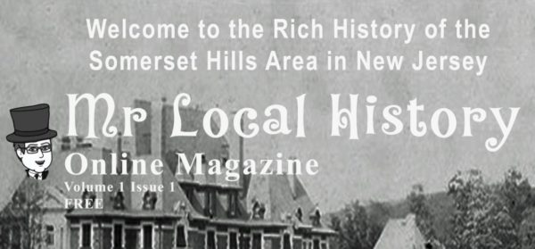 Take a look at the Mr. Local History Magazine, an online version of local news, articles, and posts about local history in the Somerset Hills region of New Jersey.